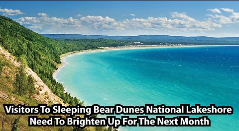 Visitors To Sleeping Bear Dunes National Lakeshore Need To Brighten Up For The Next Month
