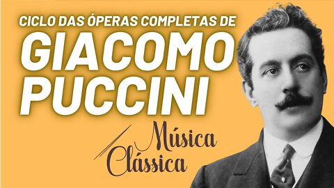 Ciclo das óperas completas de Giacomo Puccini - Música Clássica nº 65 - 01/04/22