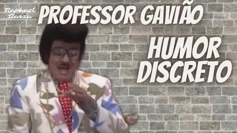 PROFESSOR GAVIÃO - HUMOR DISCRETO