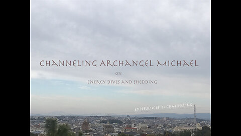 Channeling Archangel Michael on Energy Dives and Shedding #74