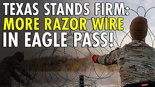 Defiance in Texas: MORE Razor Wire in Eagle Pass, Ignoring Supreme Court Decision