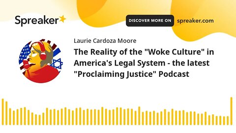 The Reality of the "Woke Culture" in America's Legal System - the latest "Proclaiming Justice" Podca