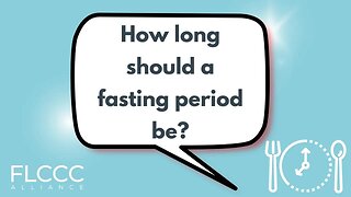 How long should a fasting period be?