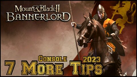 Mount & Blade 2 Bannerlord 7 more Tips (Console) 2023