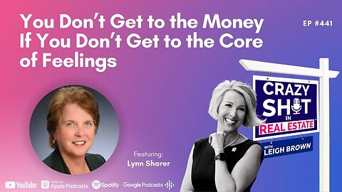 You Don’t Get to the Money If You Don’t Get to the Core of Feelings with Lynn Sharer