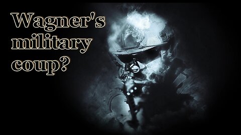 Wagner's military coup?
