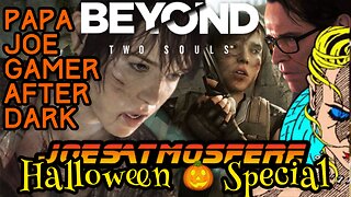 Papa Joe Gamer After Dark: Beyond Two Souls, Halloween Special!