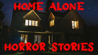 Home Alone Horror Stories