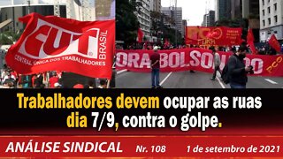 Trabalhadores devem ocupar as ruas dia 07/09 contra o golpe - Análise Sindical nº 108 - 01/09/21