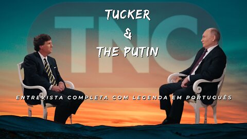 Entrevista Completa do Tucker Carlson com o The Putin Legendado em Português