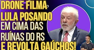 VAZOU: drone filma Lula posando pra fotos no que sobrou do RS e revolta os gaúchos!