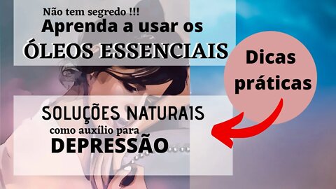 DEPRESSÃO . COMO USAR OS ÓLEOS ESSENCIAIS PARA AUXÍLIO