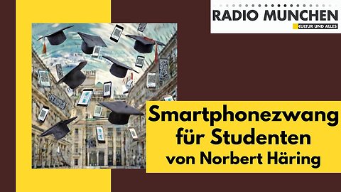 Smartphonezwang für Studenten - von Norbert Häring@Radio München🙈