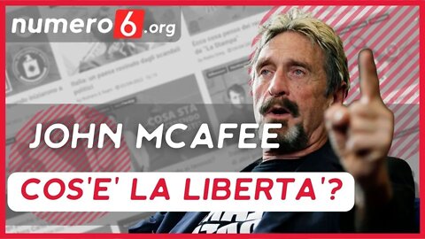 John McAfee spiega cos'è la libertà!