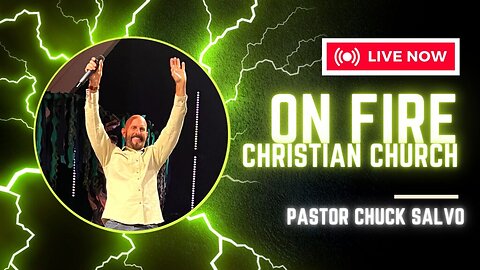 Chuck Salvo | 6.25.23 | Sunday PM | On Fire Christian Church