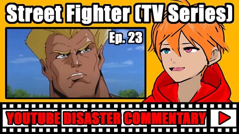 Youtube Disaster Commentary: Street Fighter (TV Series) Ep. 23
