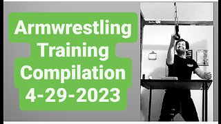 Armwrestling Training Compilation (4-29-2023)