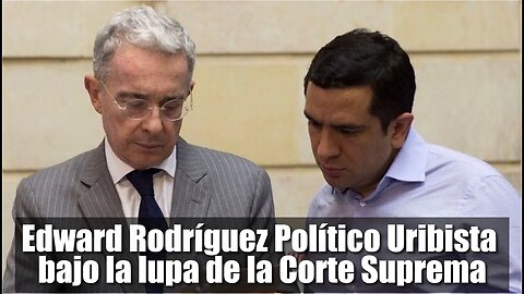 🛑Político uribista bajo la lupa de la Corte Suprema: inicia investigación sobre Edward Rodríguez.👇👇