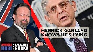 Merrick Garland knows he's lying. Sebastian Gorka on AMERICA First