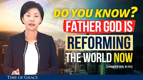 Do You Know Father God is Reforming the World Now? | Ep33 FBC2 | Grace Road Church