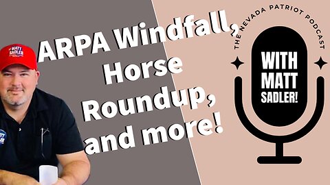 ARPA windfall, horse roundup, Water, and VEA PETITION on The Nevada Patriot Podcast