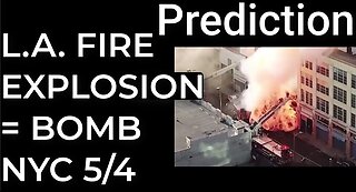 Prediction: L.A. FIRE EXPLOSION = DIRTY BOMB NYC - May 4