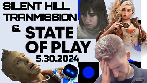 Honest Thoughts About PlayStation State of Play and Silent Hill Transmission May 2024