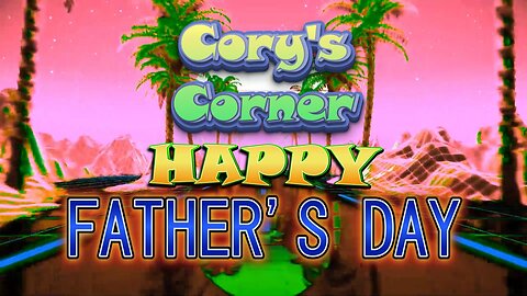 Cory's Corner: Happy Father's Day! RUMBLE EXCLUSIVE