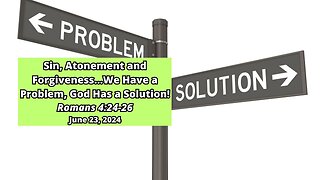 Sin, Atonement and Forgiveness. We Have a Problem, God Has a Solution! - Romans 3:24-26