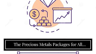 The Precious Metals Packages for All Investors Ideas
