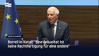 Borrell in Katar: "Eine Gräueltat ist keine Rechtfertigung für eine andere"