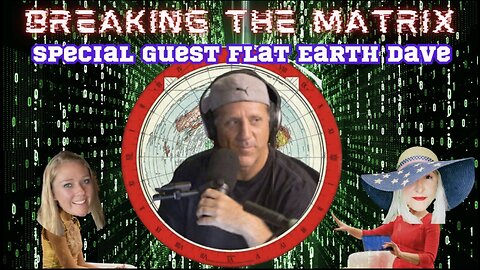 FLAT EARTH DAVE - BREAKING THE MATRIX LIVE!