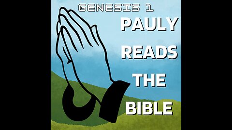 Pauly Reads The Bible - Genesis 1