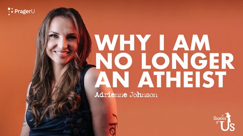 Adrienne Johnson: Why I Am No Longer an Atheist | Stories of Us