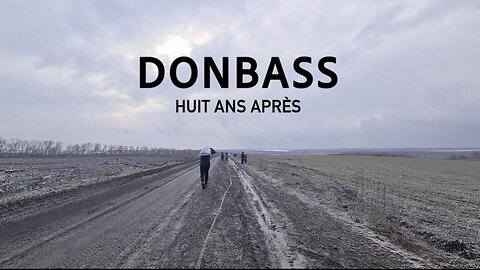 Donbass, huit ans après. Reportage d'Anne-Laure Bonnel. Suite de son premier reportage "Donbass"