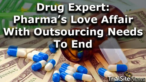 Legal Watch | Drug Development Expert Says Pharma’s 40-Year Love Affair with Outsourcing Must End