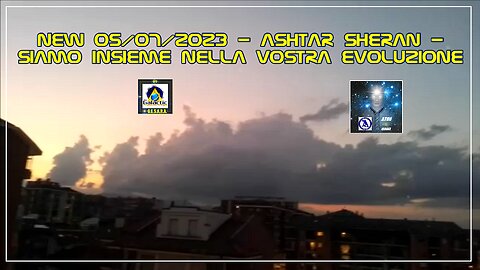 New 05/07/2023 - Ashtar Sheran - Siamo Insieme nella Vostra Evoluzione