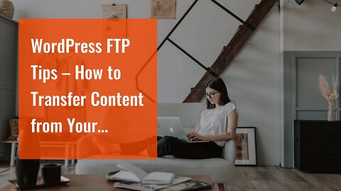 WordPress FTP Tips – How to Transfer Content from Your Computer to WordPress