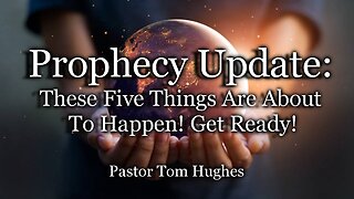 Prophecy Update: These Five Things Are About To Happen! Get Ready!