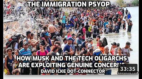 The Immigration Psyop - Musk And The Tech Oligarchs Are Exploiting Genuine Concerns - David Icke