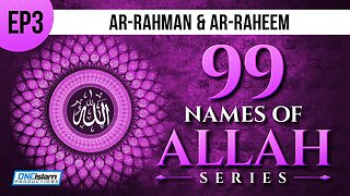 Ep 3 | Ar-Rahman & Ar-Raheem | 99 Names Of Allah Series