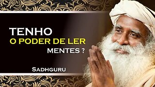 SADHGURU - EU POSSUO O PODER DE LER MENTES