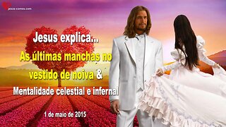 As últimas manchas no vestido de noiva & Mentalidade celestial e infernal ❤️ Letra de Amor de Jesus