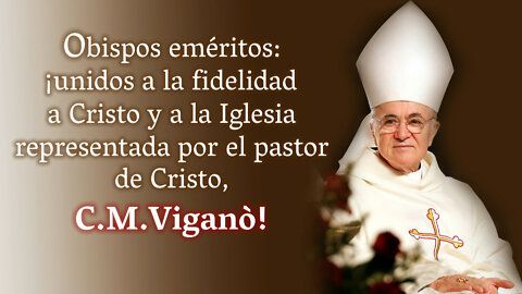 Obispos eméritos: ¡unidos a la fidelidad a Cristo y a la Iglesia representada por el pastor de Cristo, C. M. Viganò!