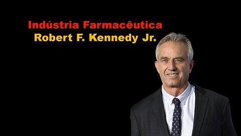 Indústria Farmacêutica - Robert F. Kennedy Jr.
