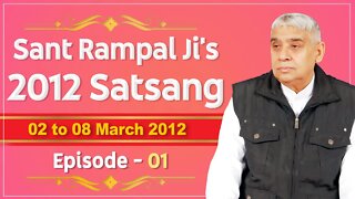 Sant Rampal Ji's 2012 Satsangs | 02 to 08 March 2012 HD | Episode - 01 | SATLOK ASHRAM