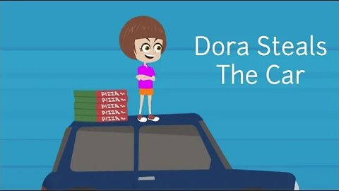 Dora Steals The Car