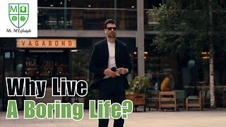 Why Live A Boring Life?