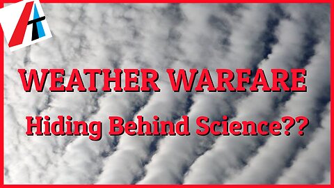 WEATHER WARFARE: Hiding Behind Science??