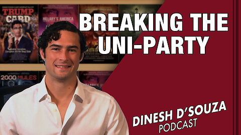 Breaking the Uni-Party Dinesh D’Souza Podcast Ep 614